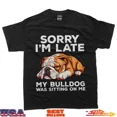 thumbnail image 1 of Sorry I'm Late My Bulldog Was Sitting On Me Funny Dog T-Shirt, 1 of 2