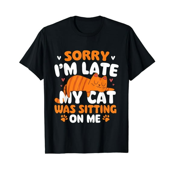 Sorry I'm Late My Cat Was Sitting On Me - Kitten Pet Lover T-Shirt