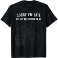 thumbnail image 1 of Sorry I'm Late My Cat Was Sitting On Me T-Shirt, 1 of 4