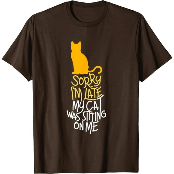 Sorry I'm Late My Cat Was Sitting On Me Unisex T-Shirt for Men Women Kids Toddler,Dark Chocolate Color,Size 3XL