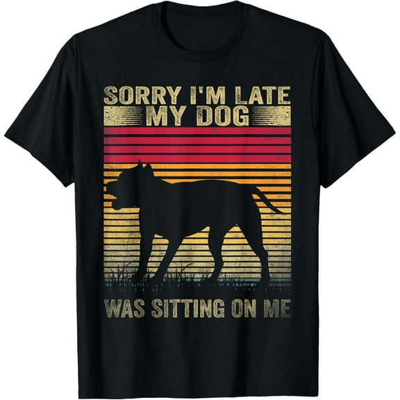 Sorry I'm Late My Dog Was Sitting On Me Pit Bull T-Shirt
