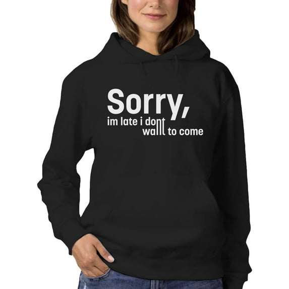 Sorry I'm Late Quote Hoodie Women -Image by Shutterstock, Female Large