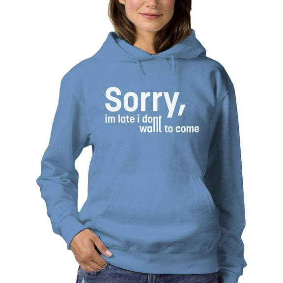 Sorry I'm Late Quote Hoodie Women -Image by Shutterstock, Female Medium