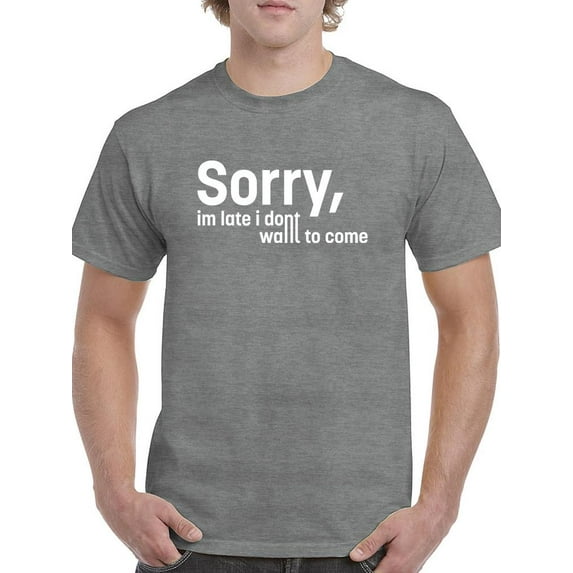 Sorry I'm Late Quote. T-Shirt Men -Image by Shutterstock, Male Medium
