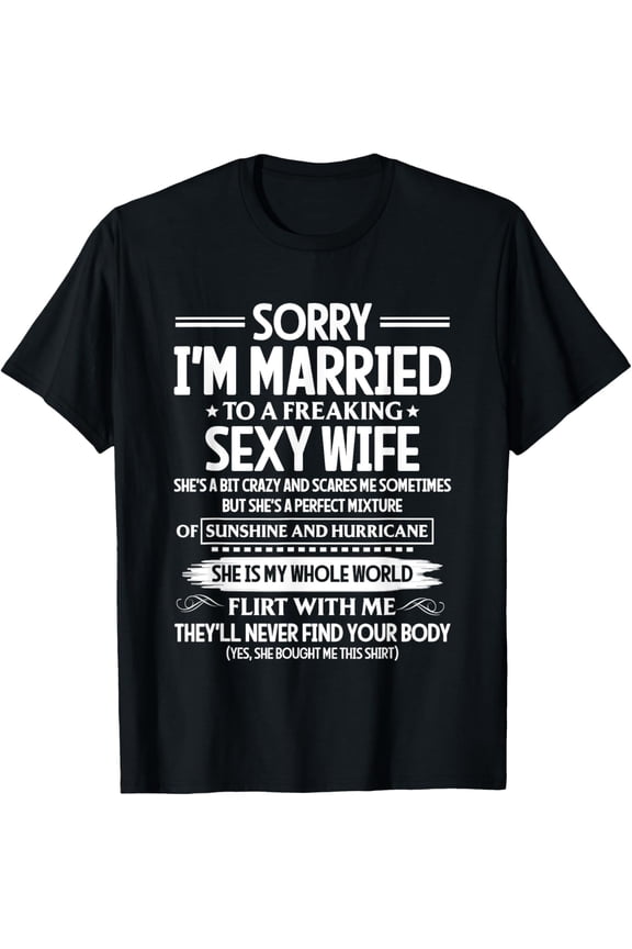 Sorry I'm Married To A Freaking Sexy Wife Funny T-Shirt