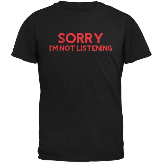 Sorry I'm Not Listening Black Adult T-Shirt - Large