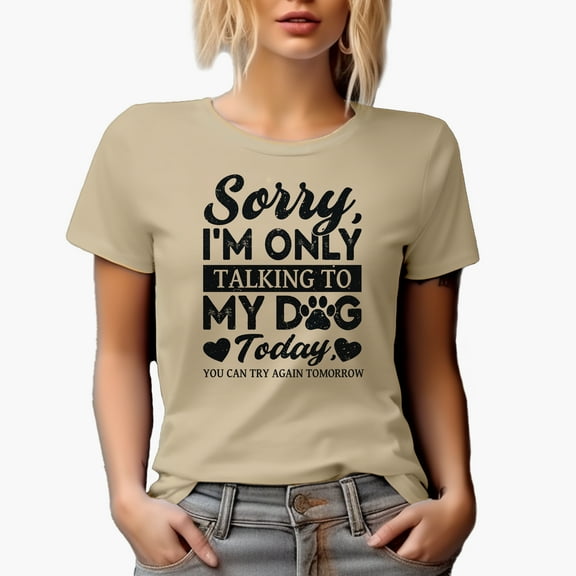 Sorry, I'm Only Talking to My Dog Today, Tan T-Shirt, XL