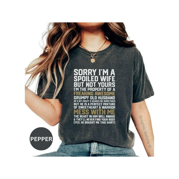 Sorry I'm a Spoiled Wife T-Shirt, Freaking Awesome Grumpy Old Husband Tee, Perfect Mixture of Sweetheart and Warrior, Funny Mess with Me