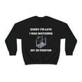 thumbnail image 1 of Sorry I'm late I was watching my 3d printer, 3D Printer hobbies maker - Unisex Heavy Blend Crewneck Sweatshirt, 1 of 9
