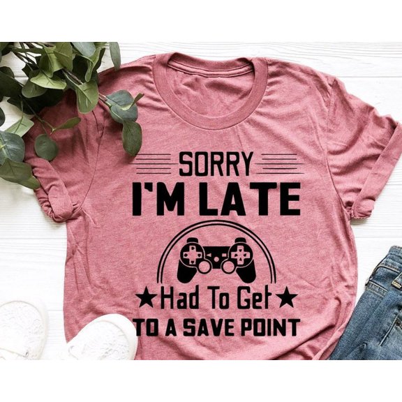 Sorry Iamp39m Late Had To Get To A Save Point Shirt Funny Gamer Shirt Gamer Shirt Game Add