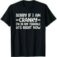 thumbnail image 1 of Sorry If I Am Cranky I'm In My Terrible 60's Right Now T-Shirt, 1 of 7