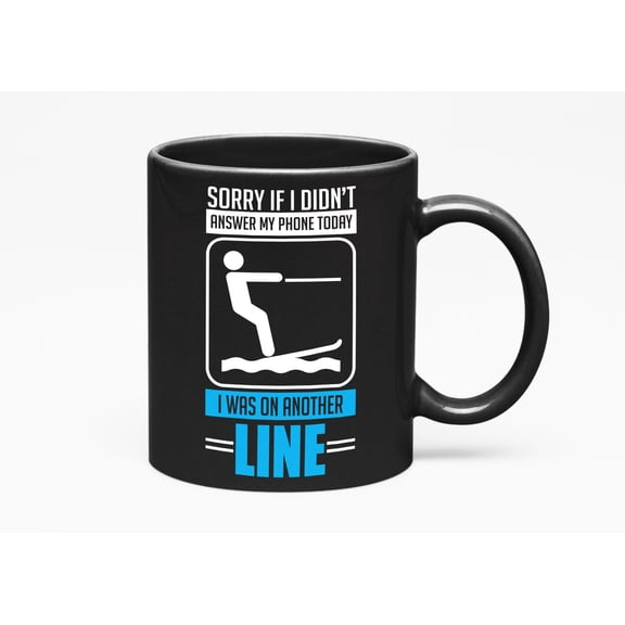 Sorry If I Didn't Answer My Phone Today I Was On Another Line Funny Humor Water Ski Themed, Black 11oz Ceramic Mug