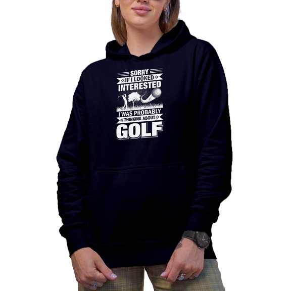 Sorry If I Looked Interested, I Was Probably Thinking About Golf, Golf Player, Golfing or Golfer Themed Merch Gift, Navy Blue Hooded Sweatshirt or Hoodie, Large