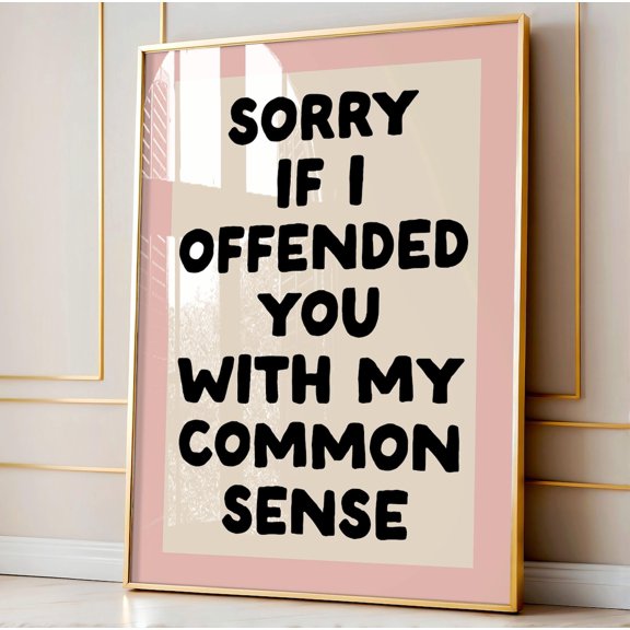 Sorry If I Offended You With My Common Sense Neutral Typography Office Art