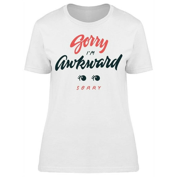 Sorry Im Awkward Sorry Eyes T-Shirt Women -Image by Shutterstock, Female XX-Large