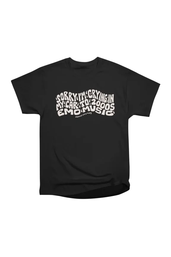 Sorry Im Crying in My Car to 2000s Emo Music T-Shirt Tee Gift For Him Merch For Her Appare