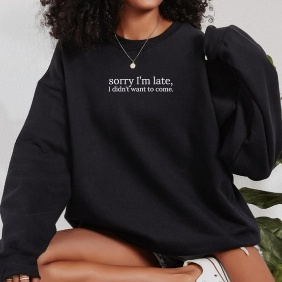 Sorry Im Late Embroidered Sweatshirt Top Comfortable Round-neck long-sleeved Black S-3XL