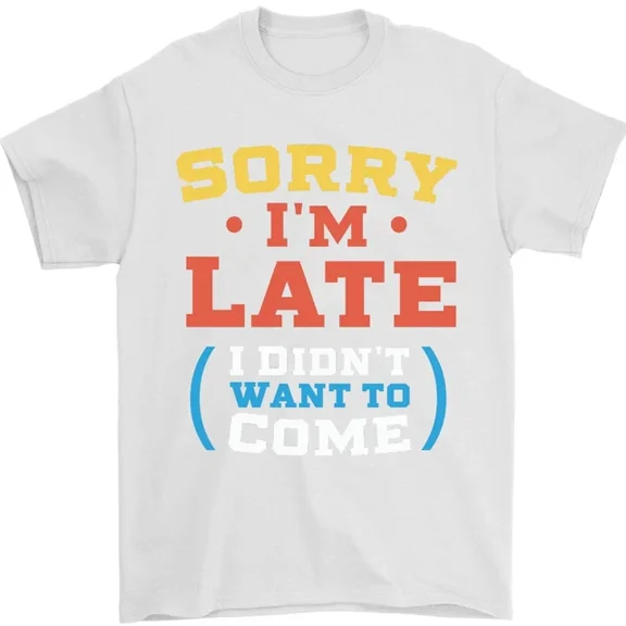 Sorry Im Late Funny Slogan Distressed T-Shirt
