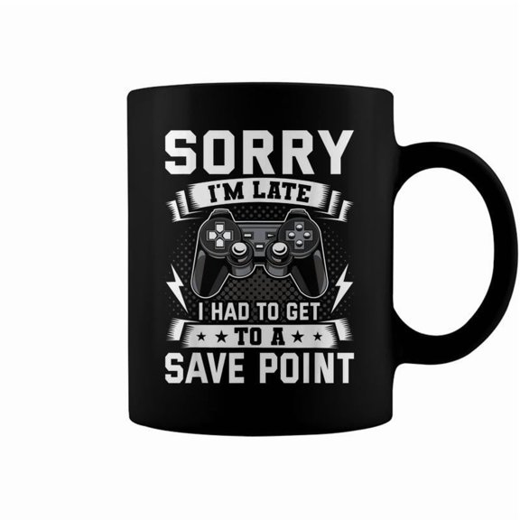 Sorry Im Late I Had To Get To A Save Point Video Gamer Coffee Mugs