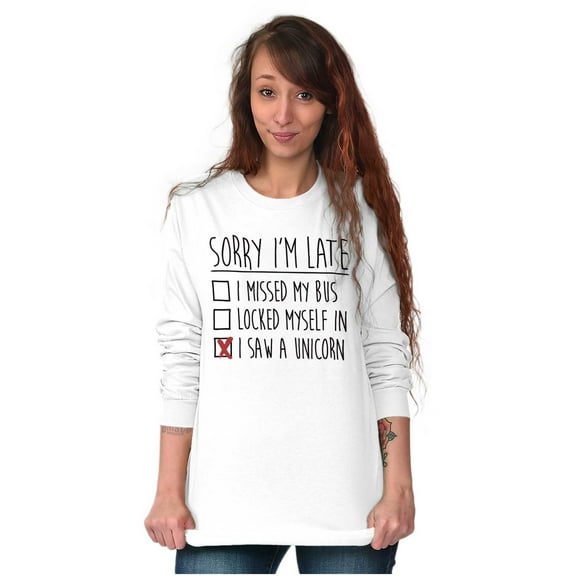 Sorry Im Late I Saw a Unicorn Excuse Women's Long Sleeve T Shirt Brisco Brands S