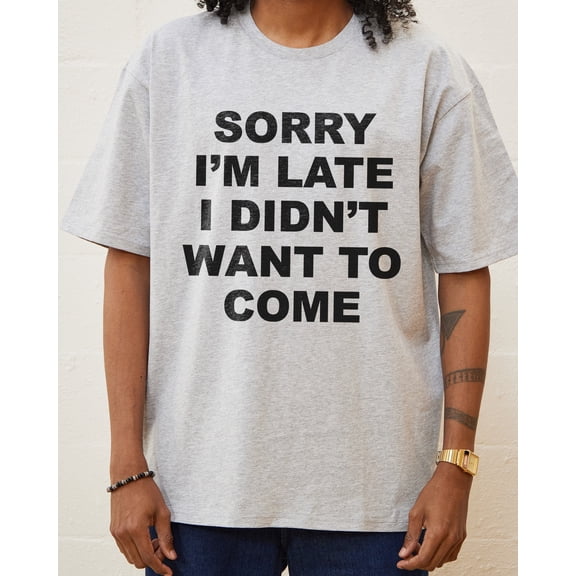 Sorry Im Late T-Shirt