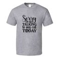 thumbnail image 1 of Sorry Im Not Talking To My Cat Today Tee Funny T Shirt For Cat Lovers Great Pet T Shirt, 1 of 1