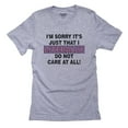thumbnail image 1 of Sorry, It's Just that I Literally Do Not Care - At All Men's Grey T-Shirt, 1 of 2