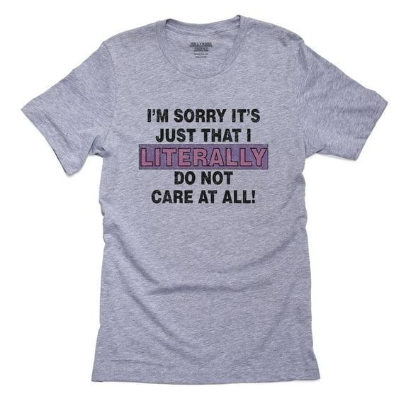 Sorry, It's Just that I Literally Do Not Care - At All Men's Grey T-Shirt