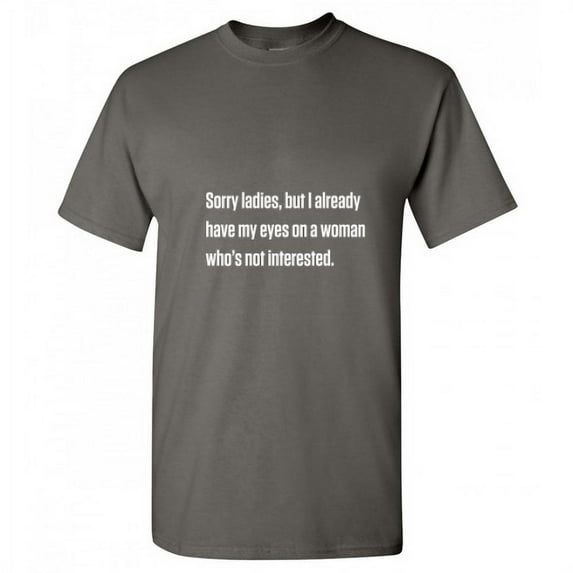 Sorry Ladies But I Already Got My Eyes On A Woman Adult Humor Xmas Premium Soft Tee Anniversary Birthday Gift Novelty Hilarious Sarcastic Tshirt Funny Graphic Fit Well T Shirt