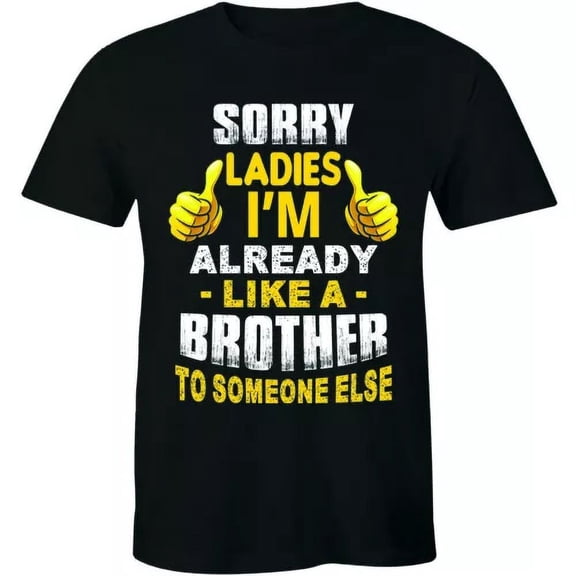 Sorry Ladies I'm Already Like A Brother Funny Dating Friend Zone Men T-Shirt