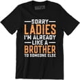 thumbnail image 1 of Sorry Ladies I'm Already Like A Brother Funny Dating Friend Zone Men Tee Shirt, 1 of 4