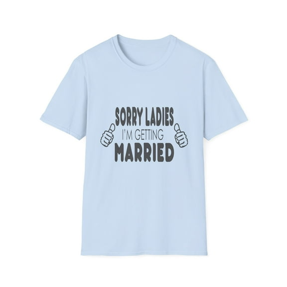 Sorry Ladies I'm Getting Married Honeymoon | Just Marrieds | Engagements | Groom | Gift For Husband Unisex Softstyle T-Shirt
