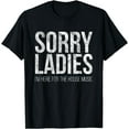thumbnail image 1 of Sorry Ladies I'm Here For The House Music EDM Rave Mens T-Shirt, 1 of 5