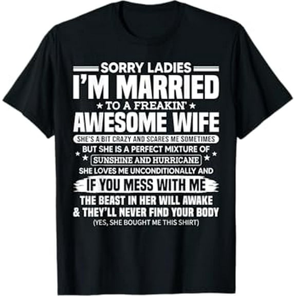 Sorry Ladies I'm Married To A Freakin' Awesome Wife Gift T-Shirt