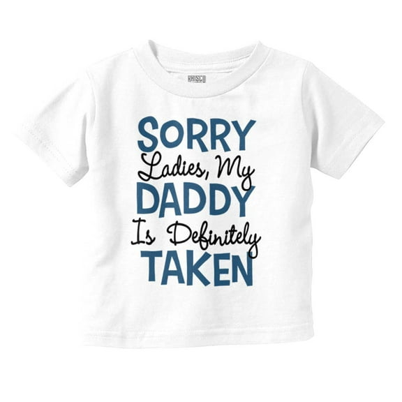 Sorry Ladies My Daddy is Taken Toddler Boy Girl T Shirt Infant Toddler Brisco Brands 18M