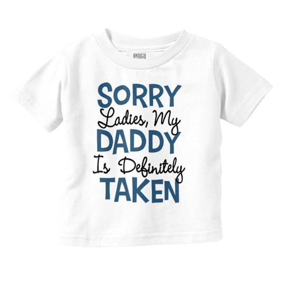 Sorry Ladies My Daddy is Taken Toddler Boy Girl T Shirt Infant Toddler Brisco Brands 24M
