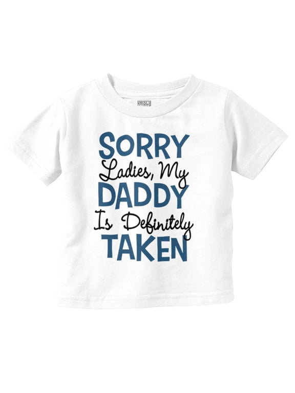 Sorry Ladies My Daddy is Taken Toddler Boy Girl T Shirt Infant Toddler Brisco Brands 24M