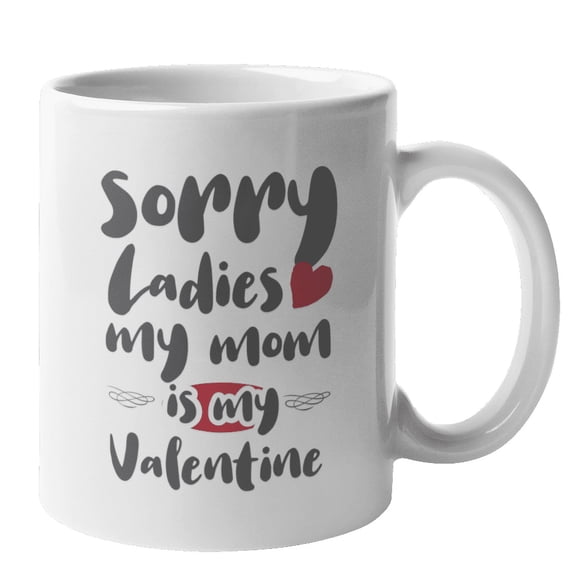 Sorry Ladies My Mom Is My Valentine, Men's Valentines Day Coffee & Tea Gift Mug (11oz)