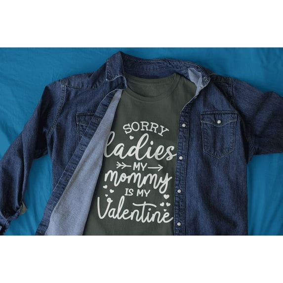 Sorry Ladies My Mommy Is My Valentine