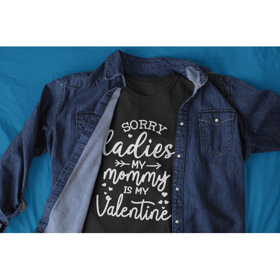 Sorry Ladies My Mommy Is My Valentine