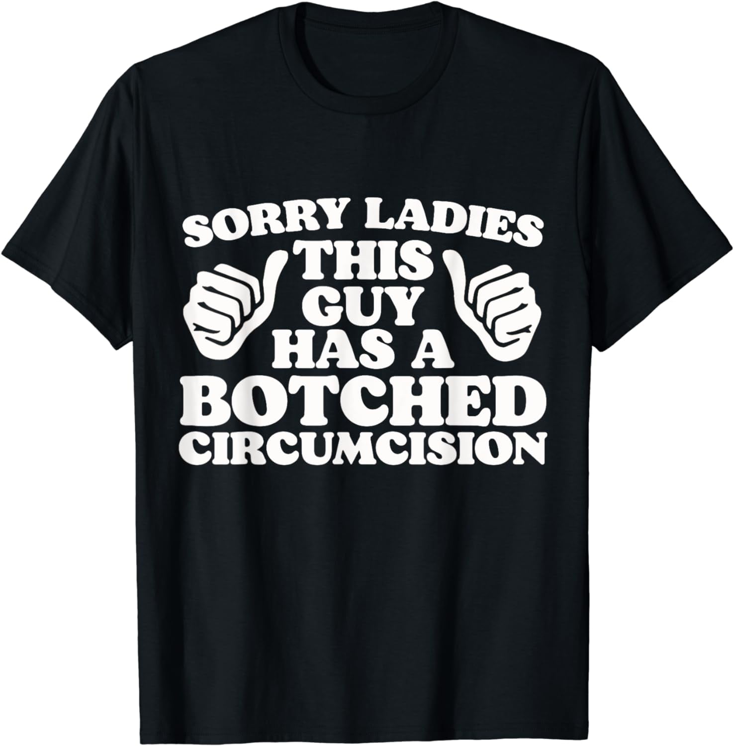 Sorry Ladies This Guy Has A Botched Circumcision Funny Meme T-Shirt ...