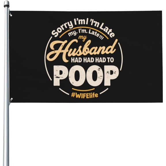 Sorry I'm Late My Husband Had to Poop Flag 3x5 Outdoor Double Sided Vintage Flag Outdoor Banner for Party 3x5 Ft, Sorry I'm Late My Husband Had to Poop Tapestry for Living Room
