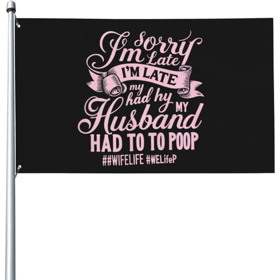 Sorry I'm Late My Husband Had to Poop Flag for Room Guys Double Sided Cool Flag Outdoor Banner for Outside 3x5 Ft, Sorry I'm Late My Husband Had to Poop Tapestry for Classroom