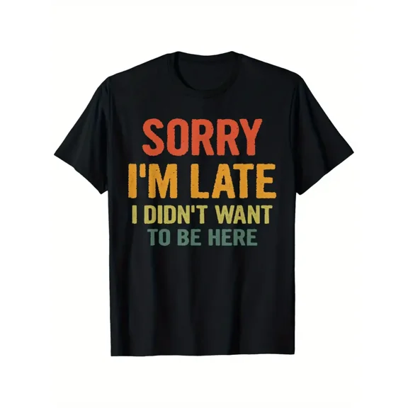"Sorry I'm Late I Didn't Want to Be Here Funny Casual T-Shirt for Men & Women, 100% Cotton Short-Sleeve Tee with Vibrant Print, Regular Fit, All-Season Comfort, Sizes S-XXXL