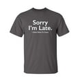 thumbnail image 1 of Sorry Late Sarcastic Humor Graphic Novelty Super Soft Ring Spun Funny T Shirt, 1 of 3