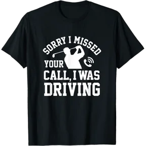 Sorry Missed Call Driving Golf T-Shirt