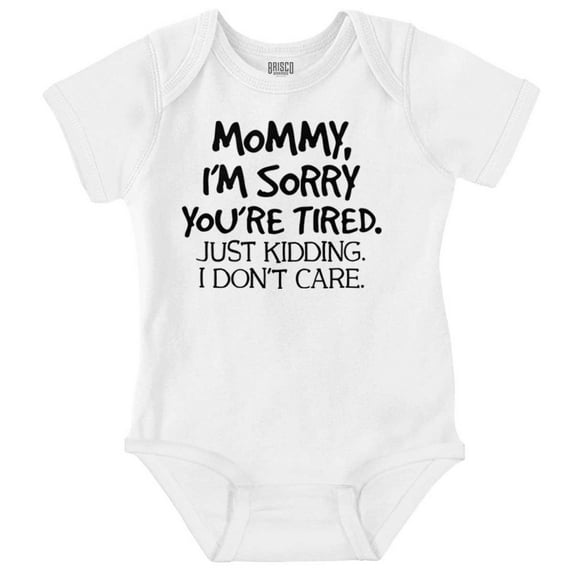 Sorry Mommy I Don’t Care Attitude Romper Boys or Girls Infant Baby Brisco Brands 18M
