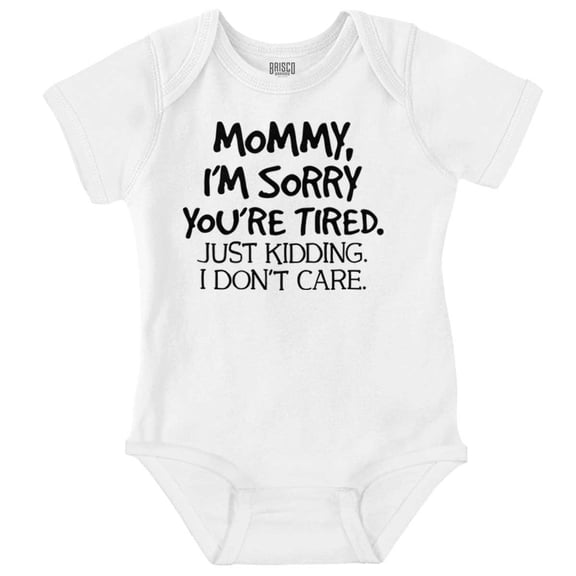 Sorry Mommy I Don’t Care Attitude Romper Boys or Girls Infant Baby Brisco Brands 6M