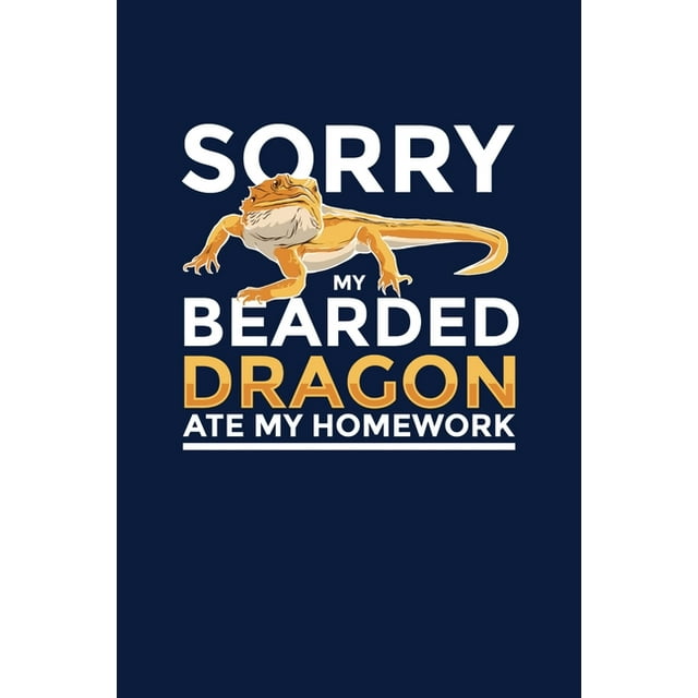 Sorry My Bearded Dragon Ate My Homework : Notebook For Bearded Dragon Lovers and Lizard Fans (Paperback)