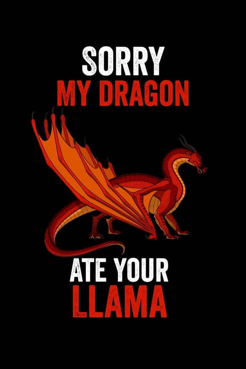 Sorry My Dragon Ate Your Llama: Dragon \u0026 Unicorn Lover 6x9 120 Page College  Ruled Notebook (Paperback) - Walmart.com, image size:864x1296